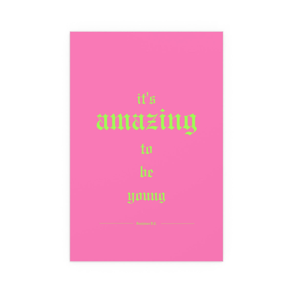 Pink Fontaines DC "It's Amazing To Be Young" poster by Glow On Prints, featuring bold typography and vibrant colors.