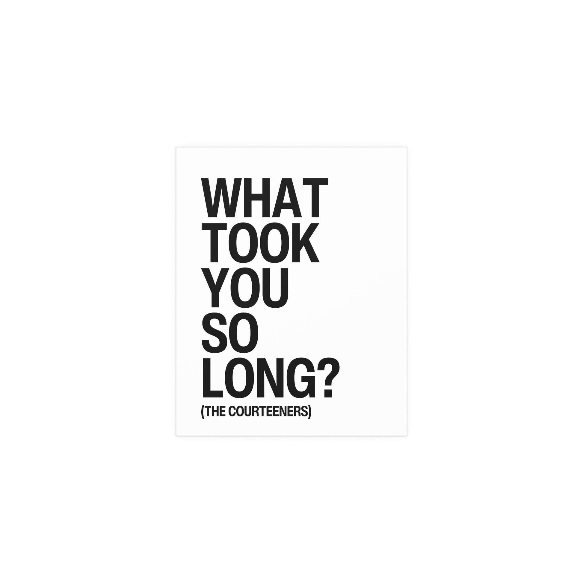 White and black "What Took You So Long?" poster by Courteeners, Glow On Prints, featuring bold band text and modern design.