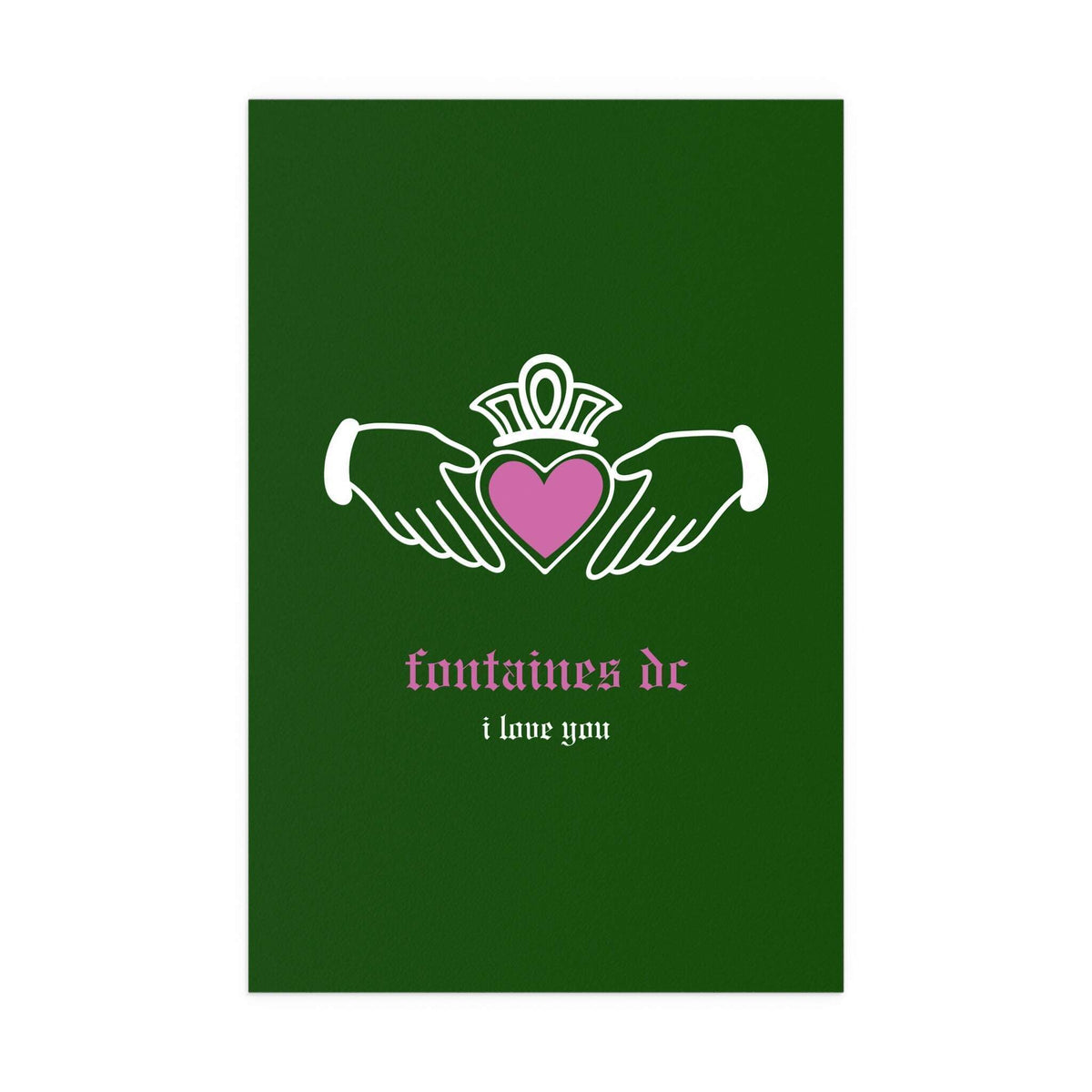 Irish Claddagh poster by Glow On Prints featuring Fontaines DC "I Love You" design in green with traditional heart and hands imagery.