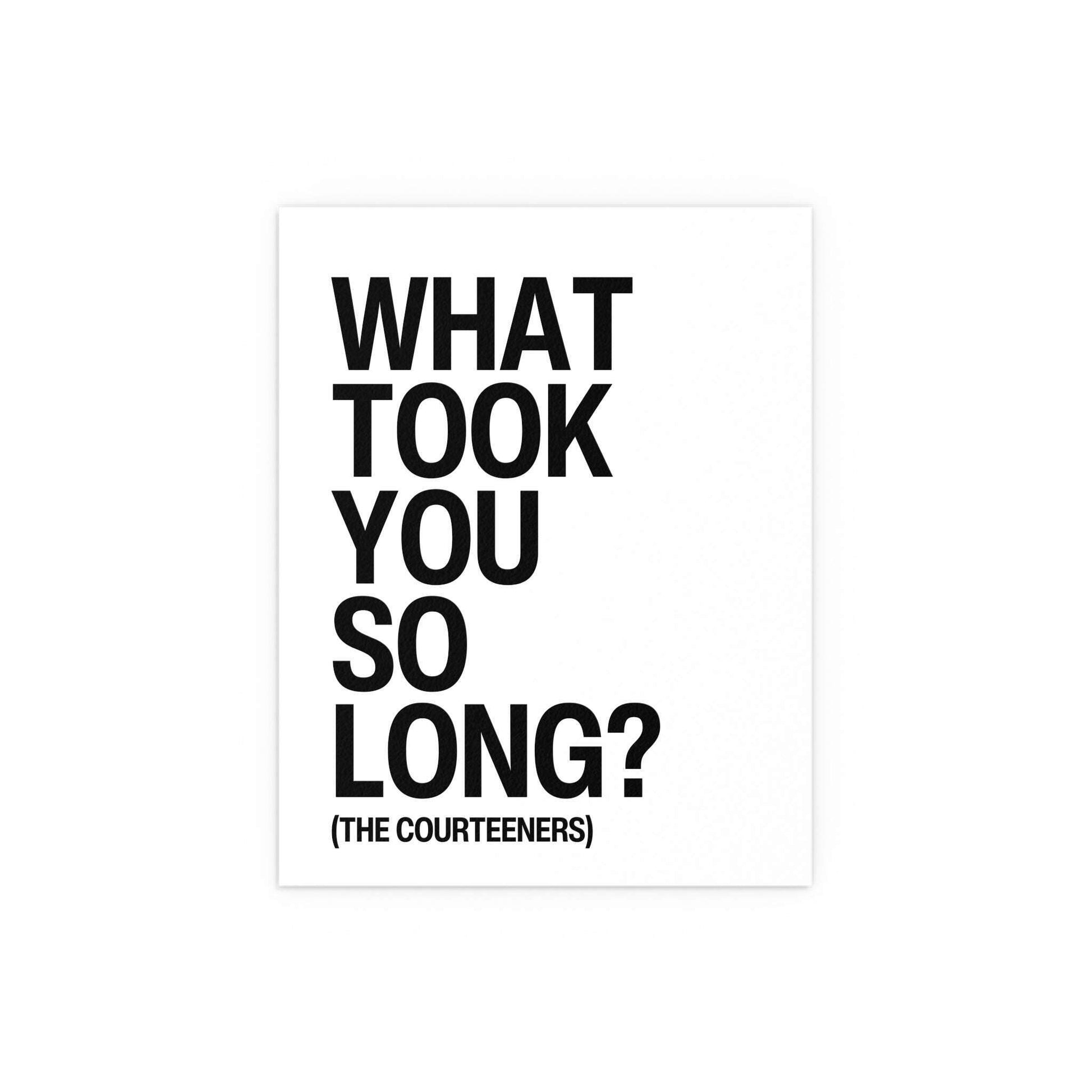 White and black poster of Courteeners' "What Took You So Long?" by Glow On Prints, featuring band artwork and bold text.