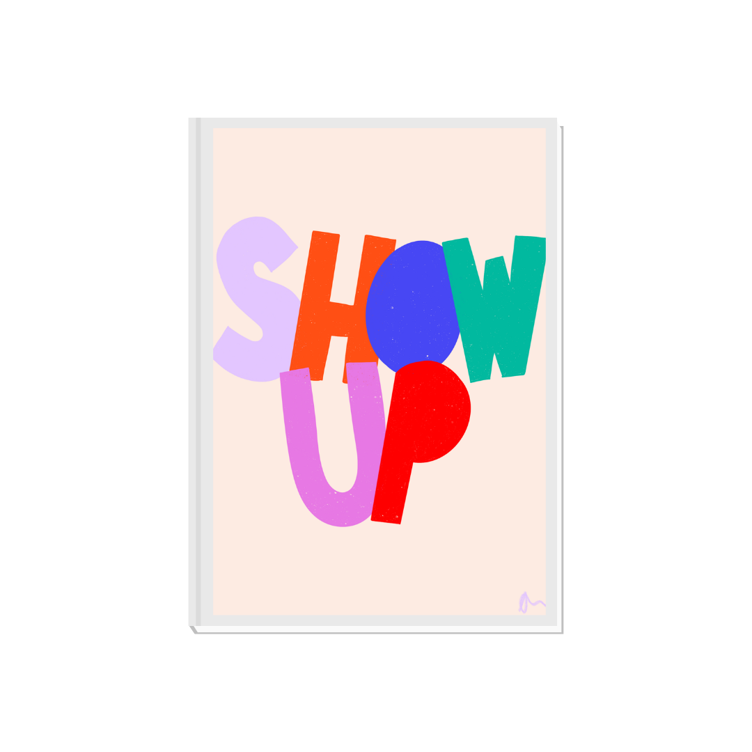 Colorful motivational slogan print art by Peak Prints featuring the phrase "Show Up" in vibrant, relatable design.