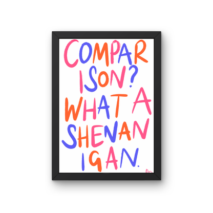 Colorful bold typography print by Peak Prints with the phrase "Comparison? What a Shenanigan" in vibrant, playful lettering.