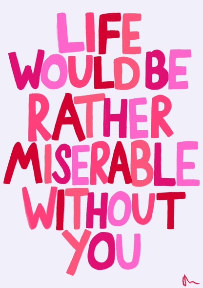 Pink romantic wall art print from Peak Prints with the message "Life Would Be Rather Miserable Without You," designed for bedroom decor.