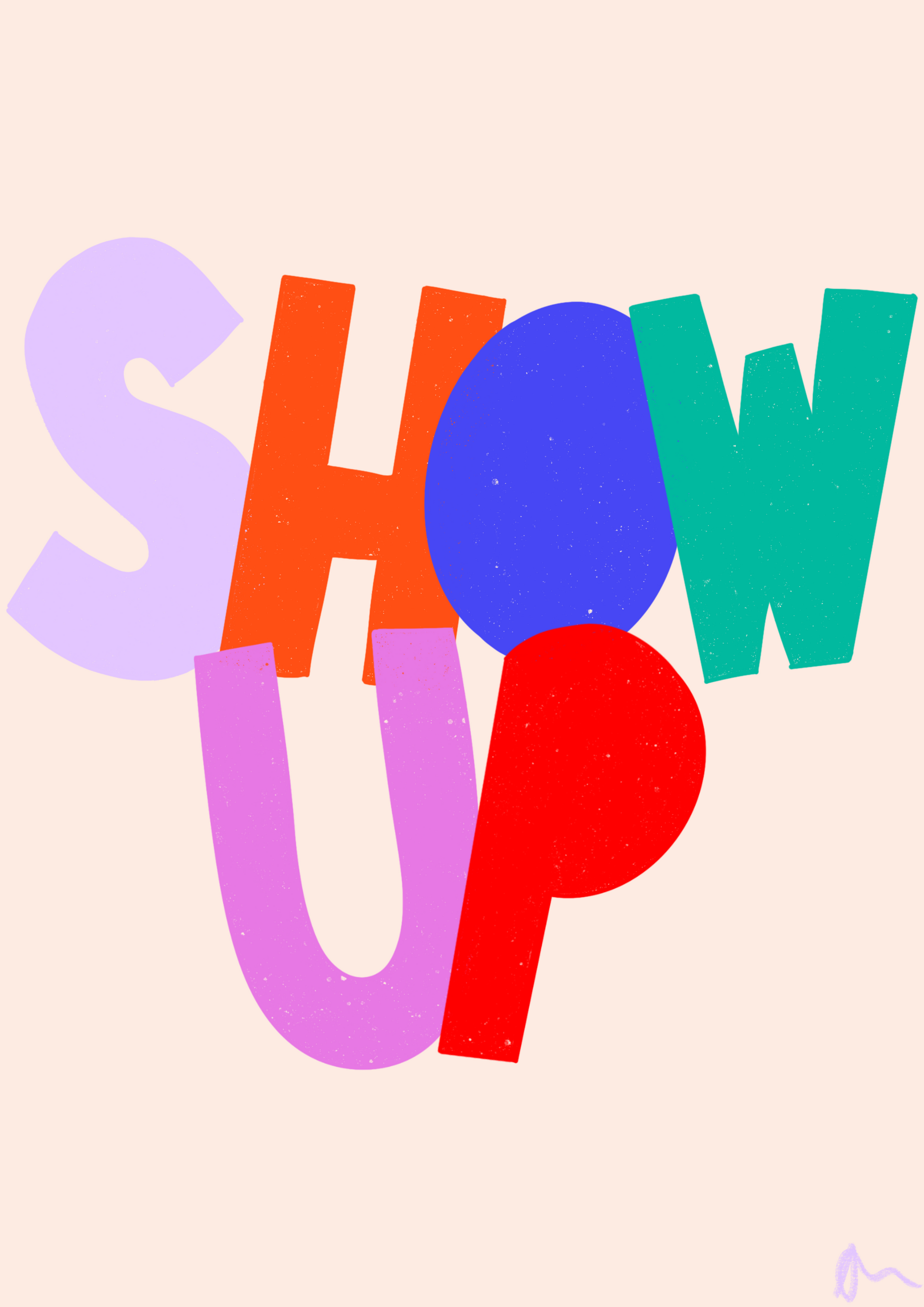 Colorful motivational slogan print art by Peak Prints featuring the phrase "Show Up" in vibrant, relatable design on A4 paper.