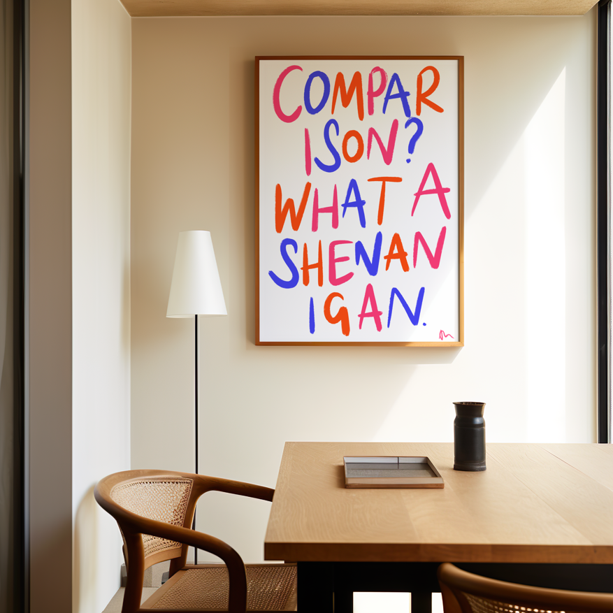 Colorful witty typography print featuring the phrase "Comparison? What a Shenanigan" in bold, vibrant lettering by Peak Prints.