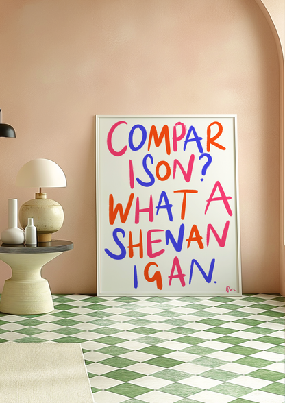 Colorful typography print featuring the phrase "Comparison? What a Shenanigan" in bold, witty lettering by Peak Prints.